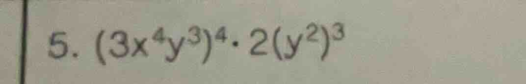 5. $(3x^{4}y^{3})^{4}cdot 2(y^{2})^{3}$