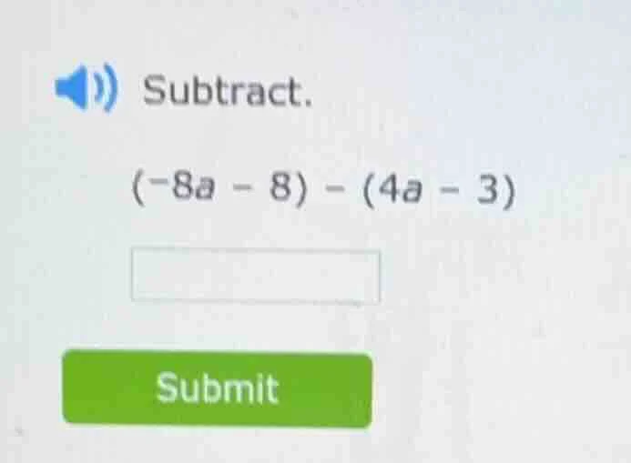 subtract. (-8a - 8) - (4a - 3)