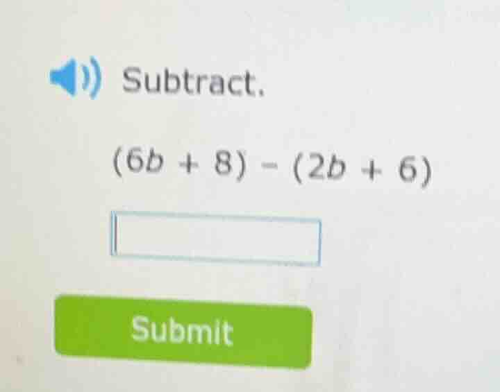 subtract. (6b + 8) - (2b + 6)