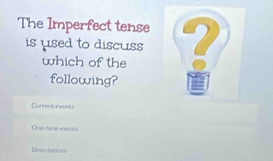 the imperfect tense is used to discuss which of the following? current …