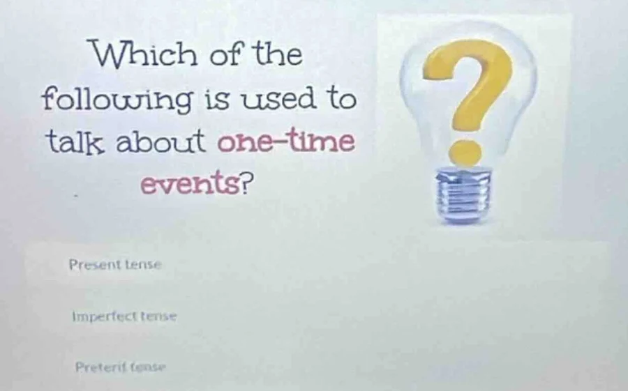 which of the following is used to talk about one - time events? present…