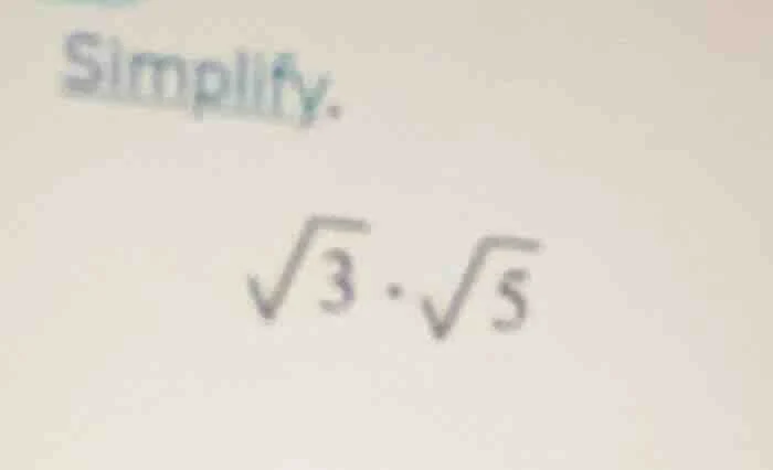simplify. \\sqrt{3} \\cdot \\sqrt{5}