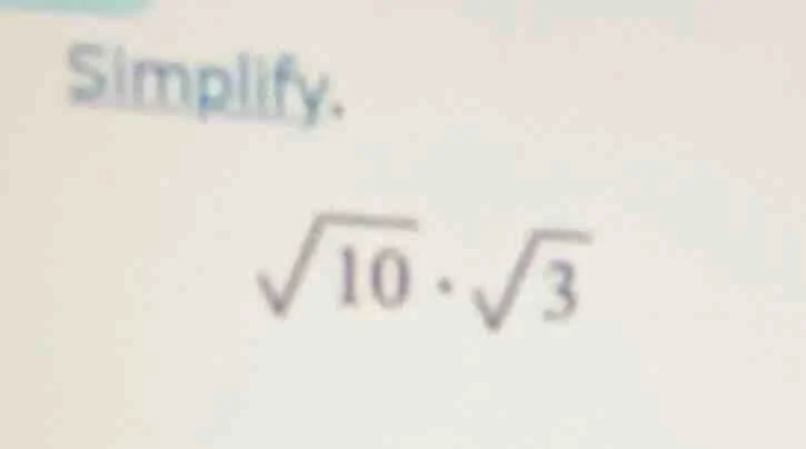 simplify. \\sqrt{10} \\cdot \\sqrt{3}