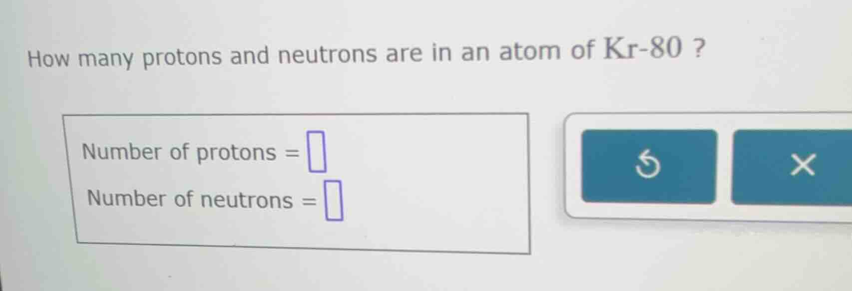 how many protons and neutrons are in an atom of kr-80? number of proton…