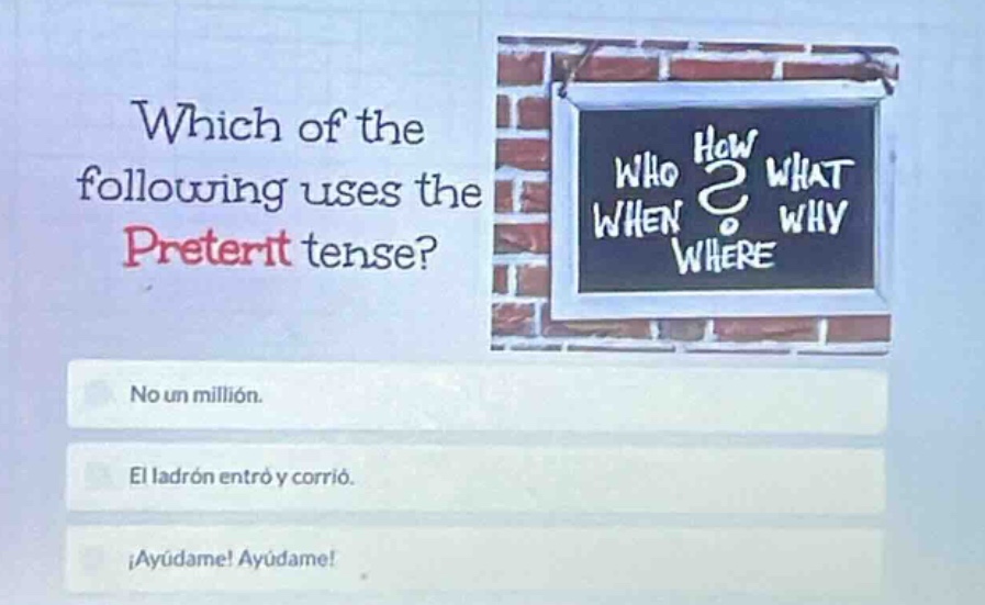 which of the following uses the preterit tense? no un millión. el ladró…