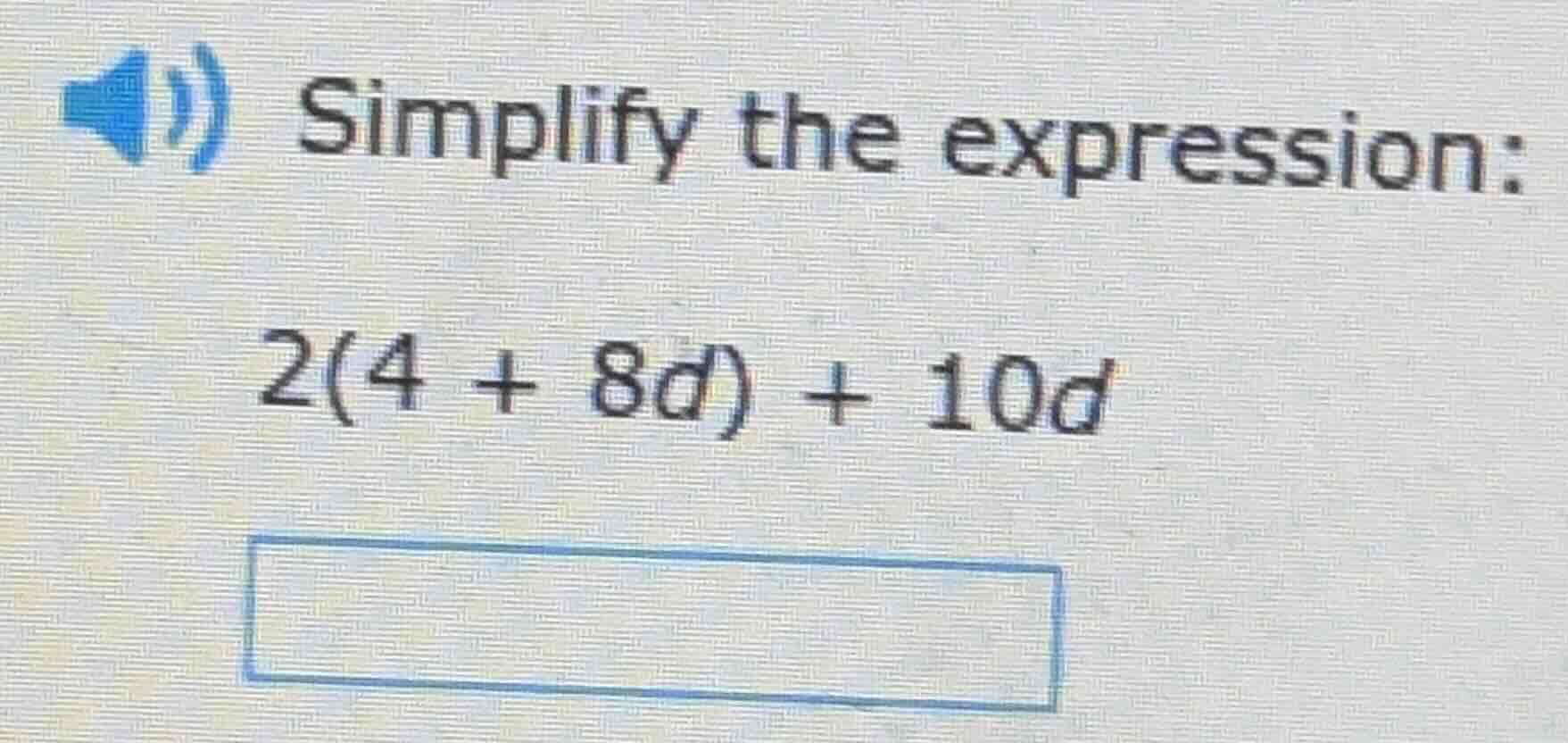 simplify the expression: 2(4 + 8d) + 10d