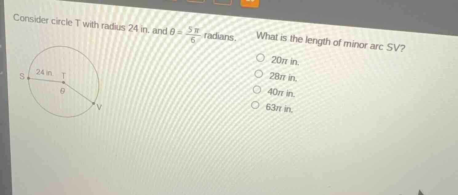 consider circle t with radius 24 in. and $\\theta = \\frac{5\\pi}{6}$ r…