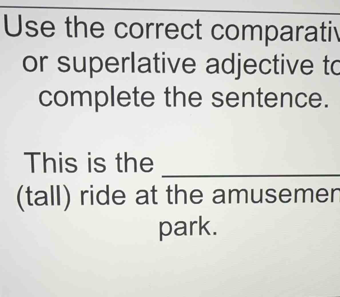 use the correct comparativ or superlative adjective to complete the sen…