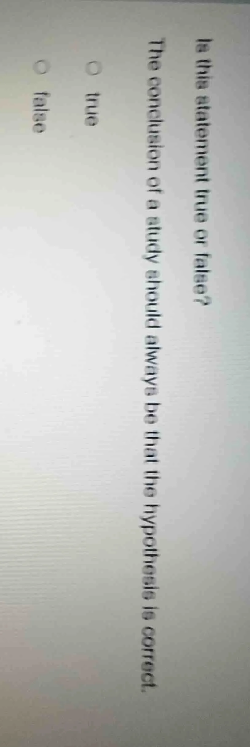 is this statement true or false? the conclusion of a study should alway…