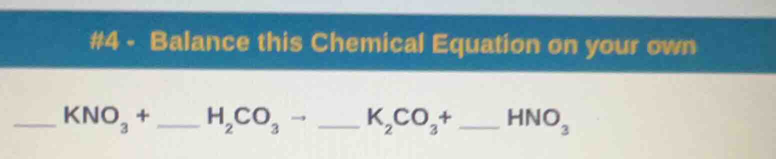 #4 - balance this chemical equation on your own ____ kno₃ + ____ h₂co₃ …