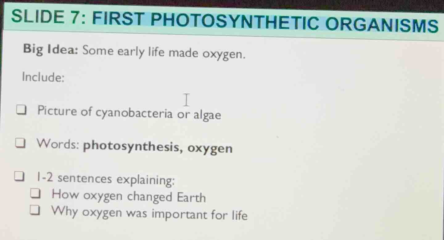 slide 7: first photosynthetic organisms big idea: some early life made …