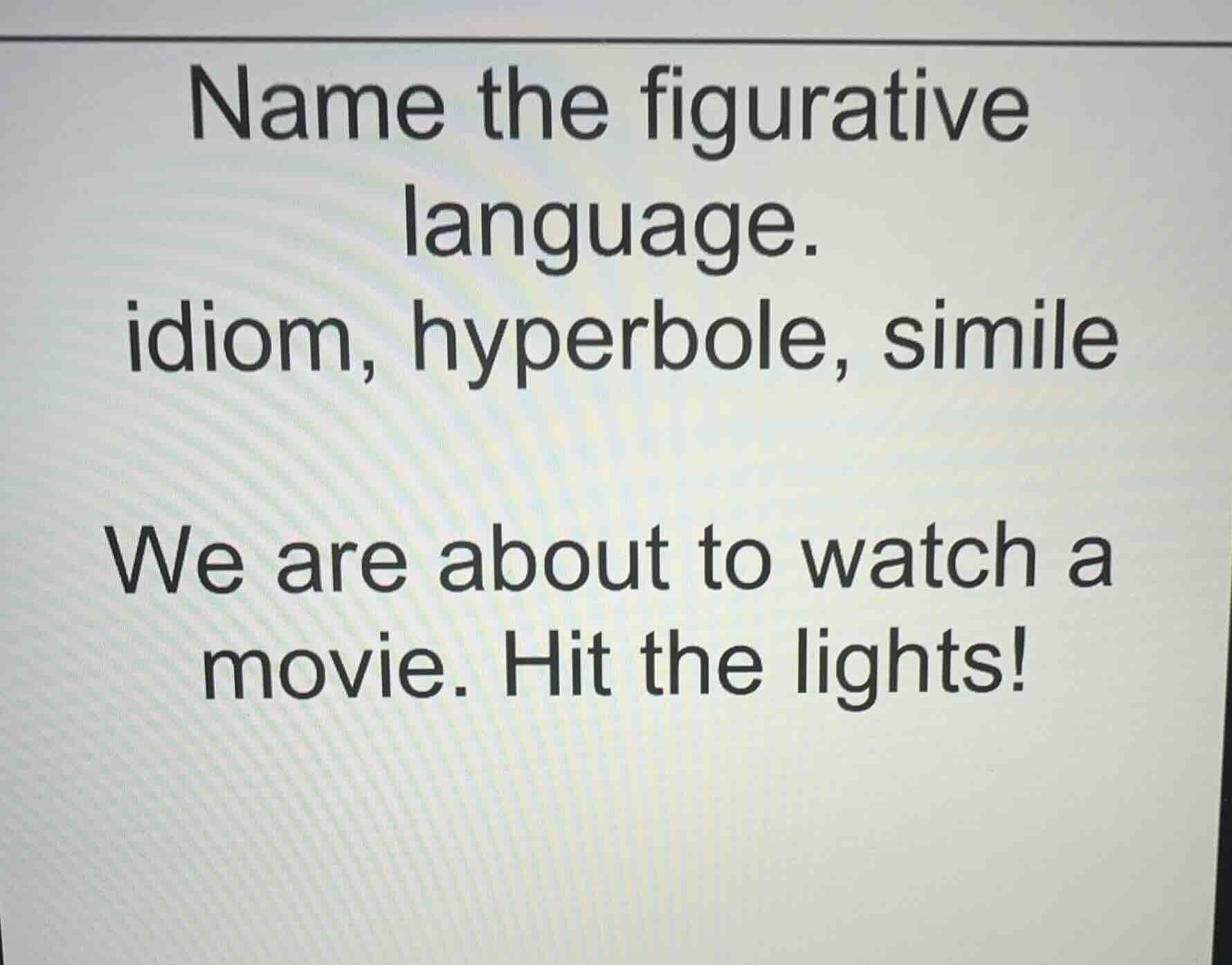 name the figurative language. idiom, hyperbole, simile we are about to …