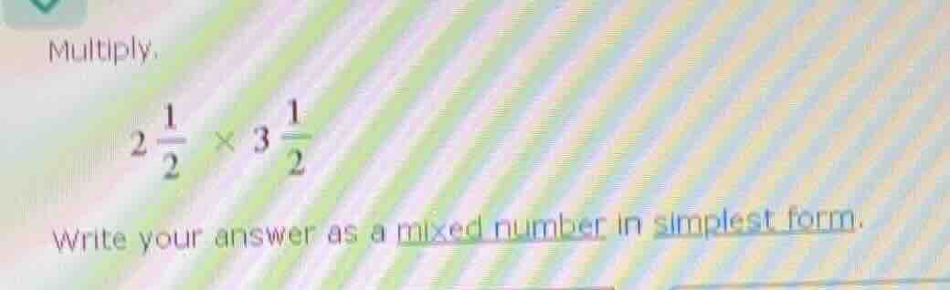 multiply. $2\\frac{1}{2} \\times 3\\frac{1}{2}$ write your answer as a …