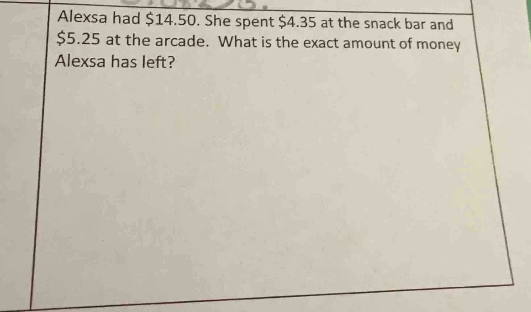 alexsa had $14.50. she spent $4.35 at the snack bar and $5.25 at the ar…