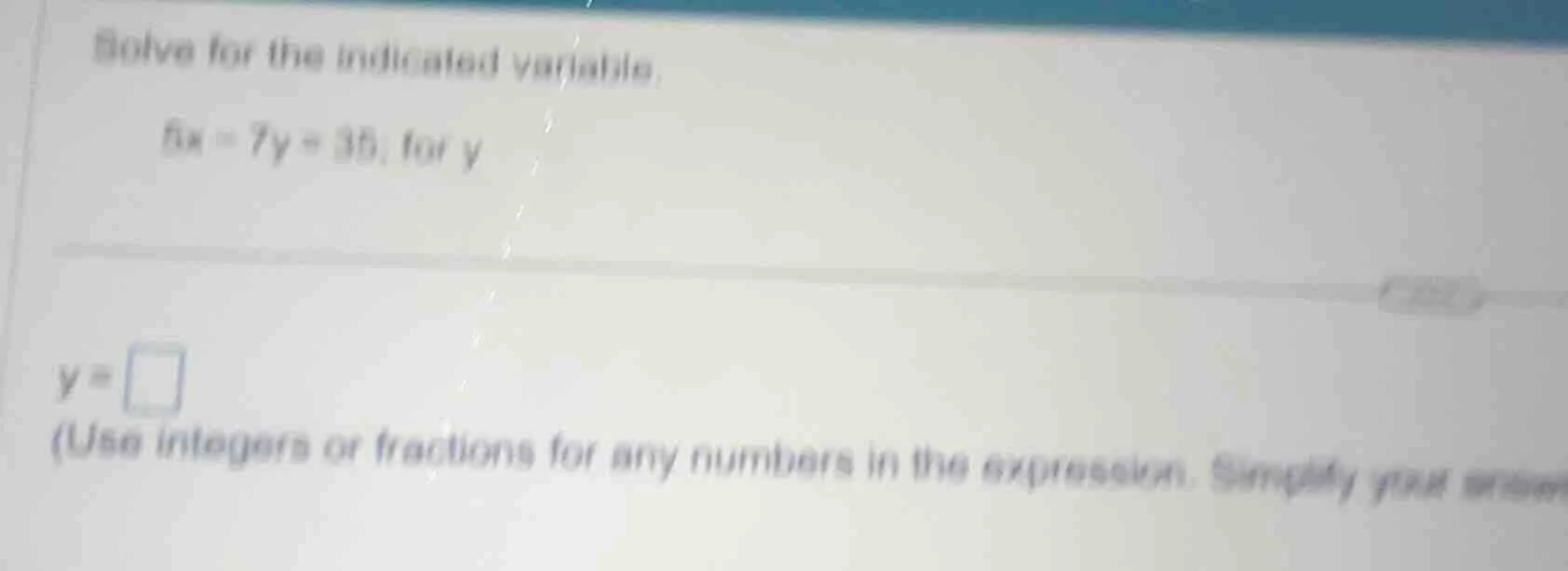 solve for the indicated variable. 8x = 7y - 35; for y y = (use integers…
