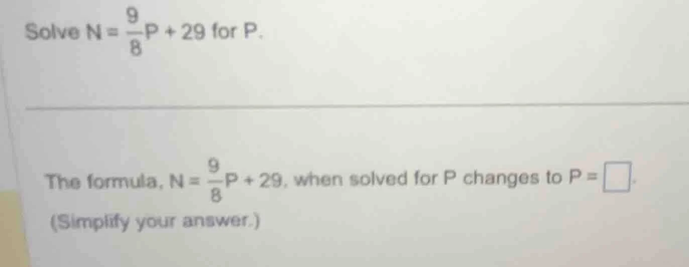 solve $n = \\frac{9}{8}p + 29$ for $p$. the formula, $n = \\frac{9}{8}p…