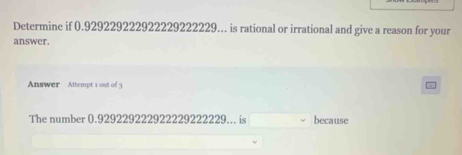 determine if 0.929229222922229222229… is rational or irrational and giv…