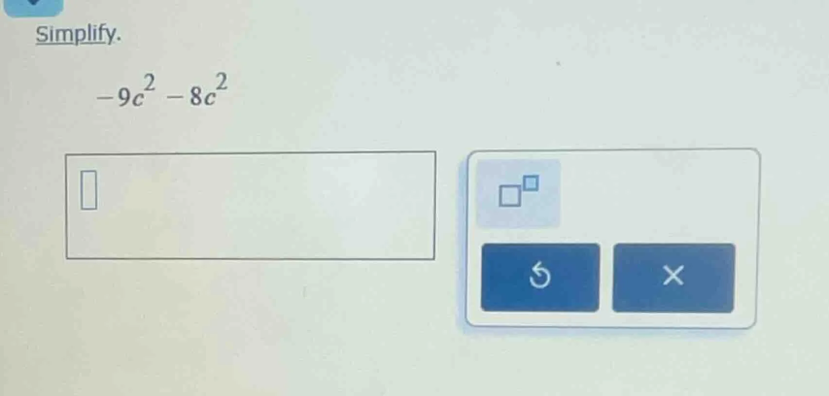 simplify. $-9c^2 - 8c^2$