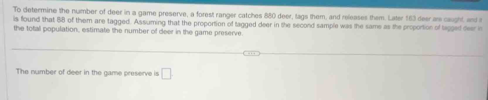 to determine the number of deer in a game preserve, a forest ranger cat…