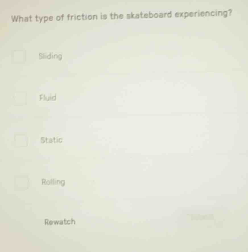 what type of friction is the skateboard experiencing? sliding fluid sta…