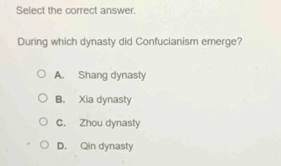 select the correct answer. during which dynasty did confucianism emerge…