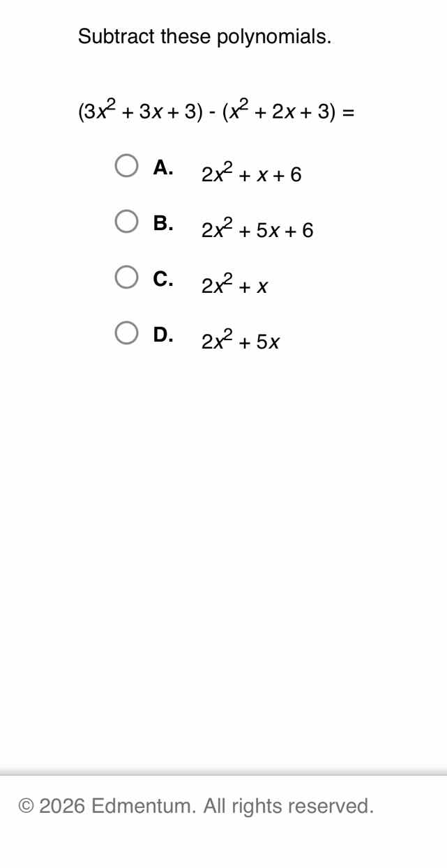 subtract these polynomials. $(3x^2 + 3x + 3) - (x^2 + 2x + 3) =$ a. $2x…