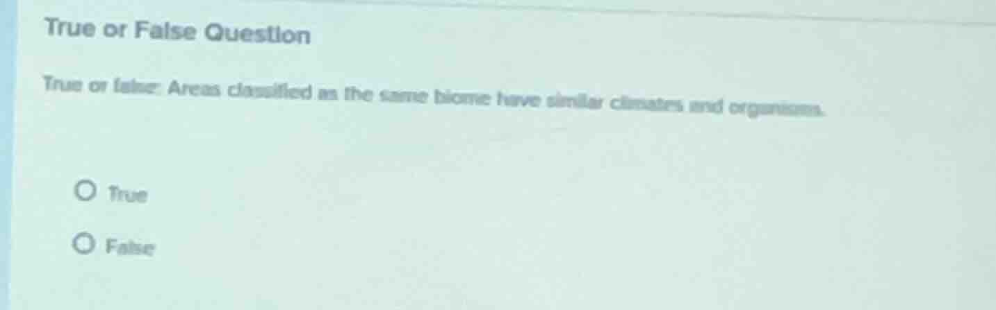 true or false question true or false: areas classified as the same biom…