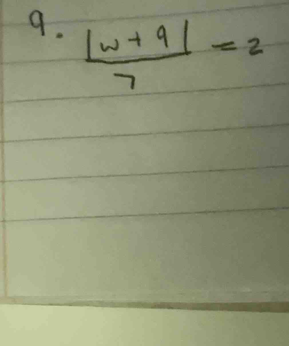 9. \\frac{|w + 9|}{7} = 2