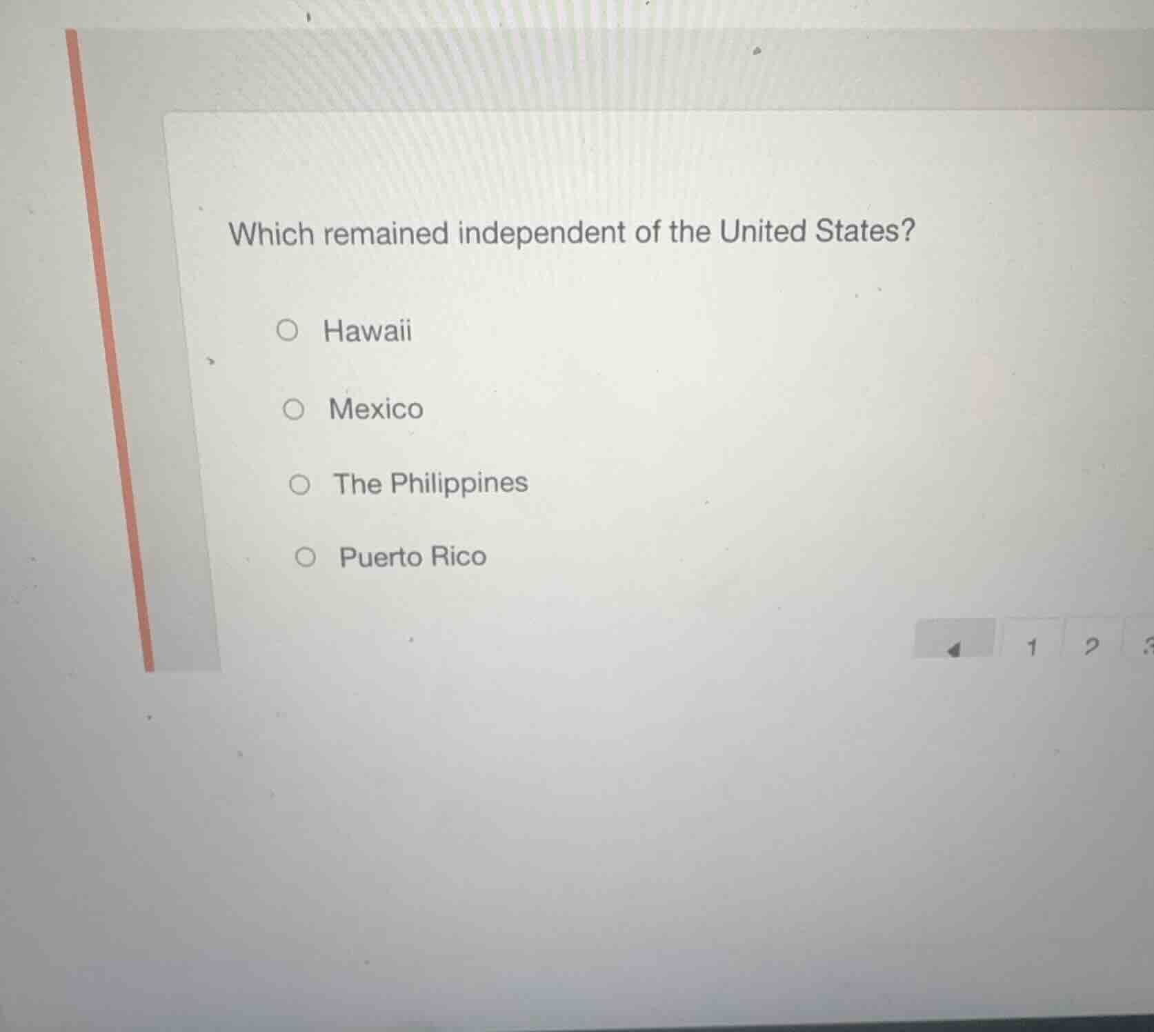 which remained independent of the united states? ○ hawaii ○ mexico ○ th…