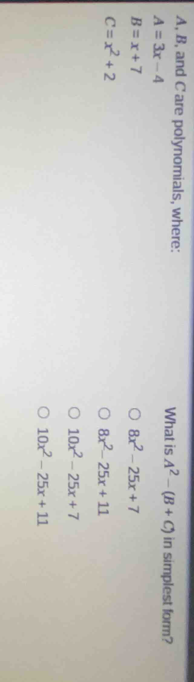 a, b, and c are polynomials, where: a = 3x - 4, b = x + 7, c = x² + 2. …