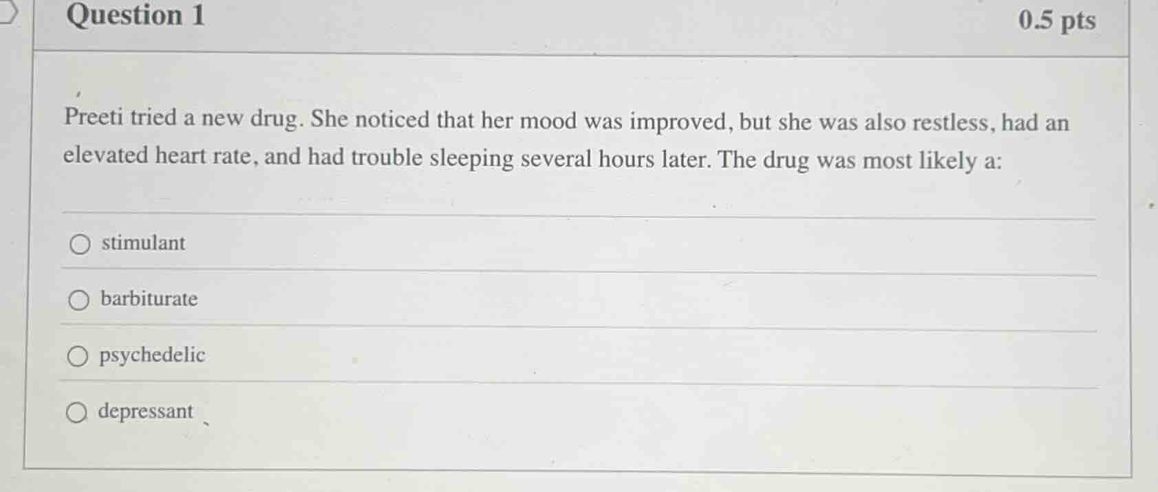 question 1 0.5 pts preeti tried a new drug. she noticed that her mood w…