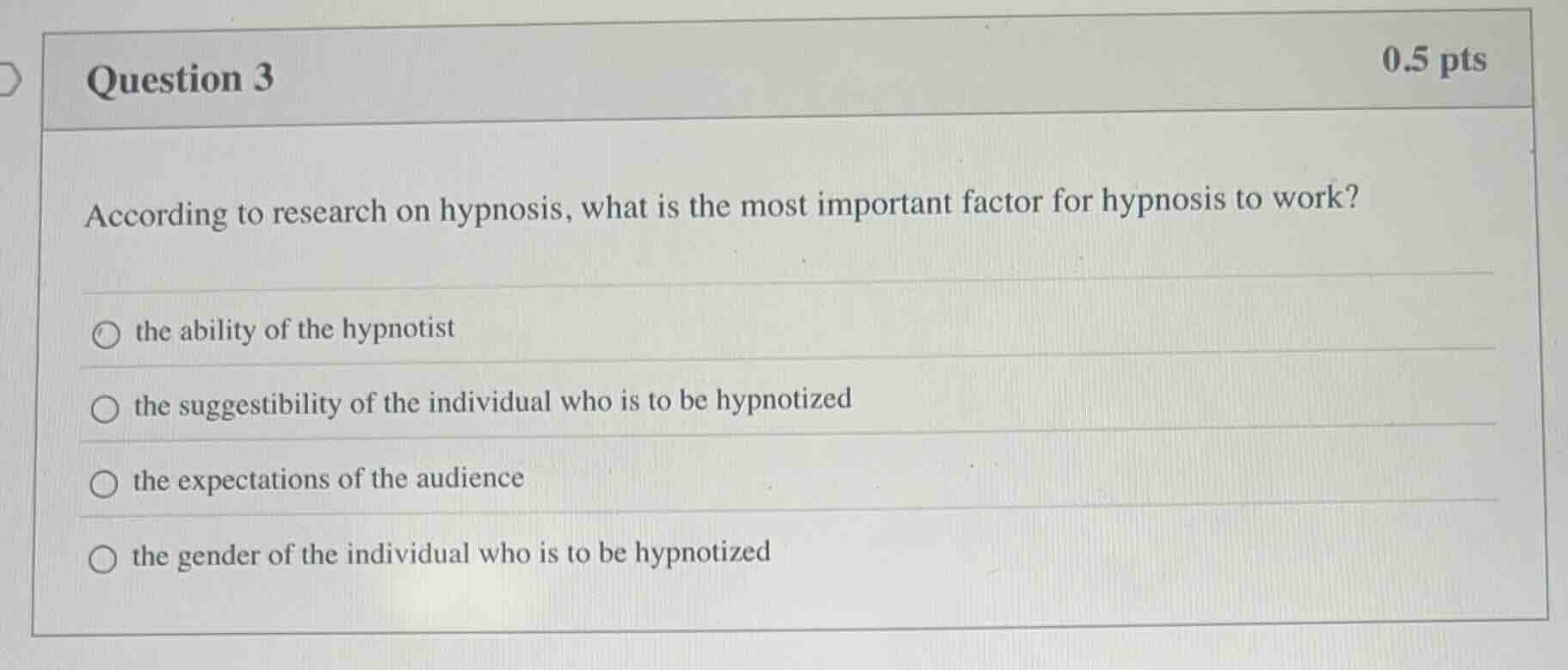question 3 0.5 pts according to research on hypnosis, what is the most …