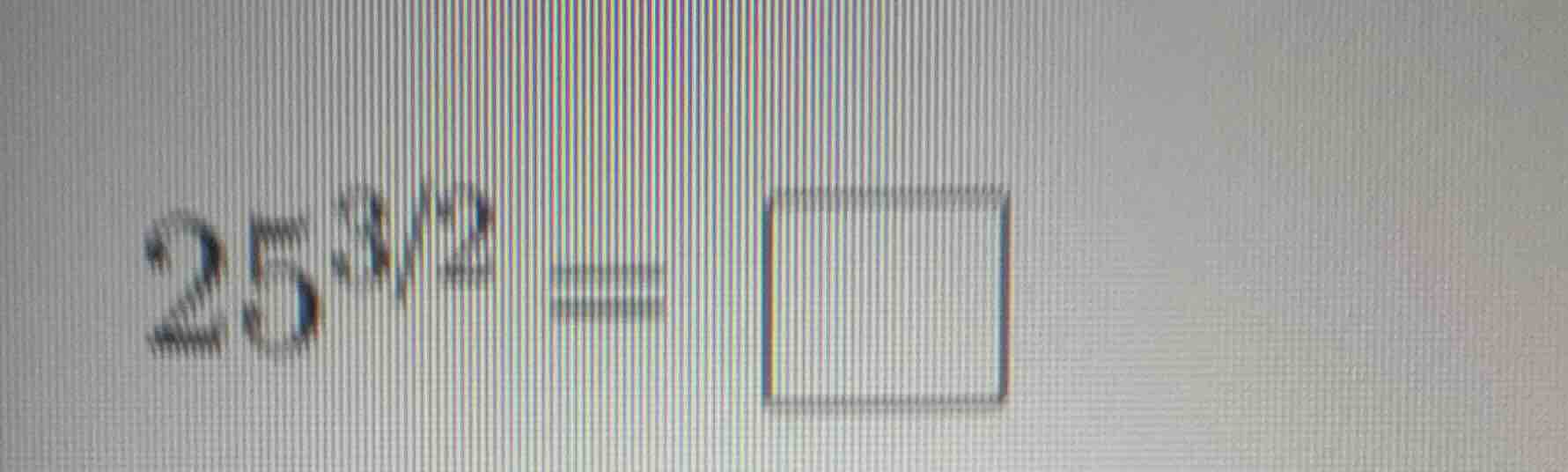 25^{3/2} = \\square