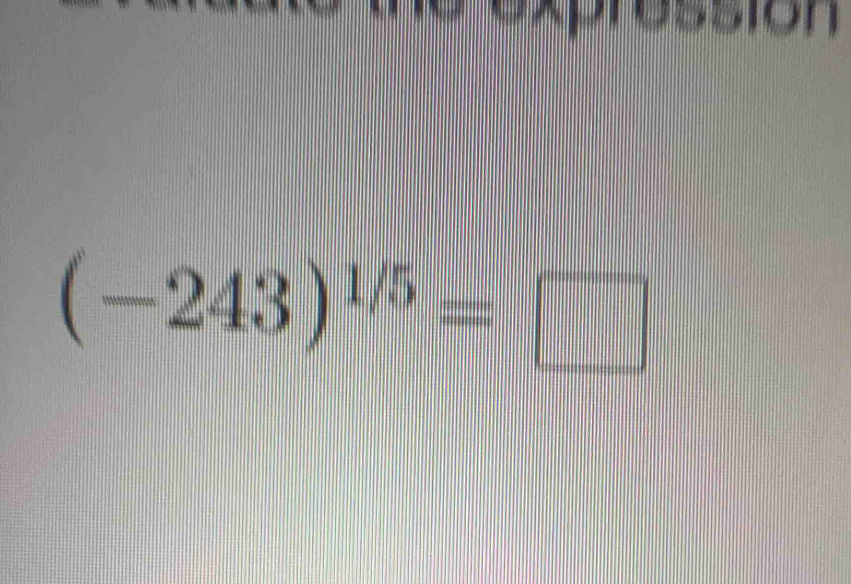 (-243)^{1/5} = \\square