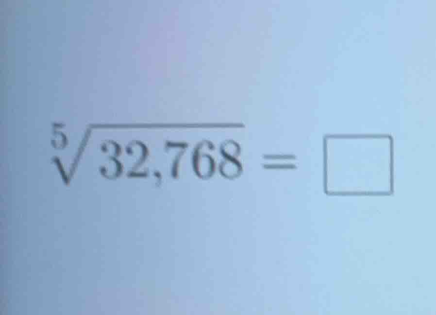 $\\sqrt5{32,768} = \\square$
