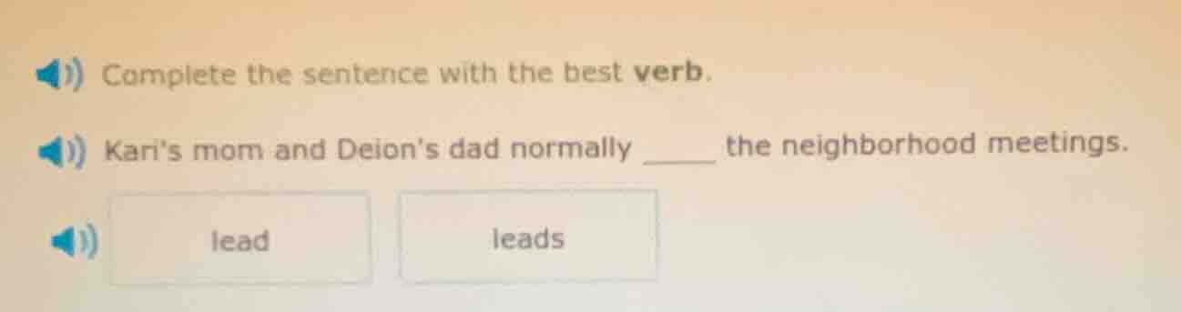 complete the sentence with the best verb. karis mom and deions dad norm…