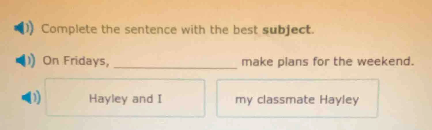 complete the sentence with the best subject. on fridays, ________ make …