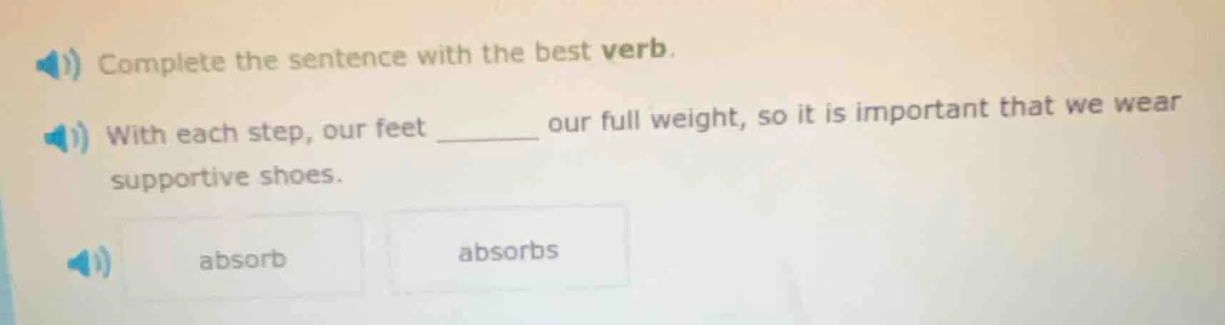 complete the sentence with the best verb. with each step, our feet ____…