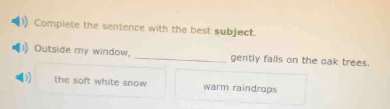 complete the sentence with the best subject. outside my window, _______…