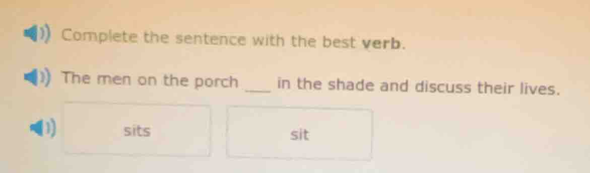 complete the sentence with the best verb. the men on the porch ___ in t…