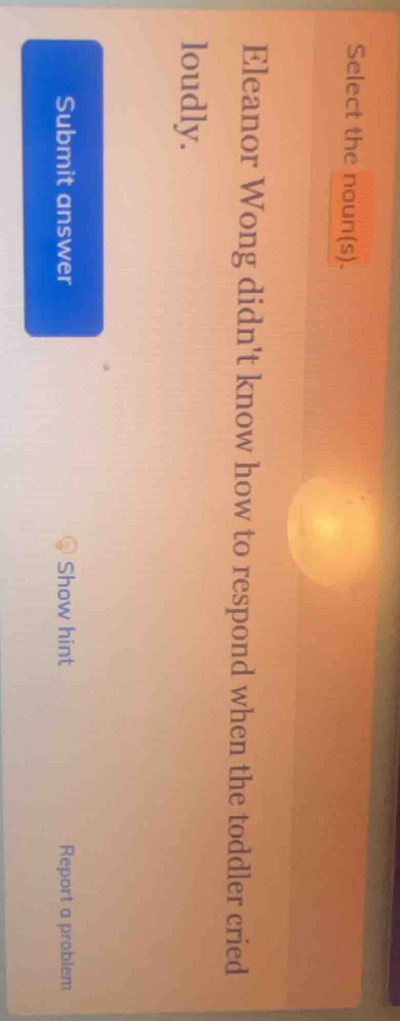 select the noun(s). eleanor wong didnt know how to respond when the tod…