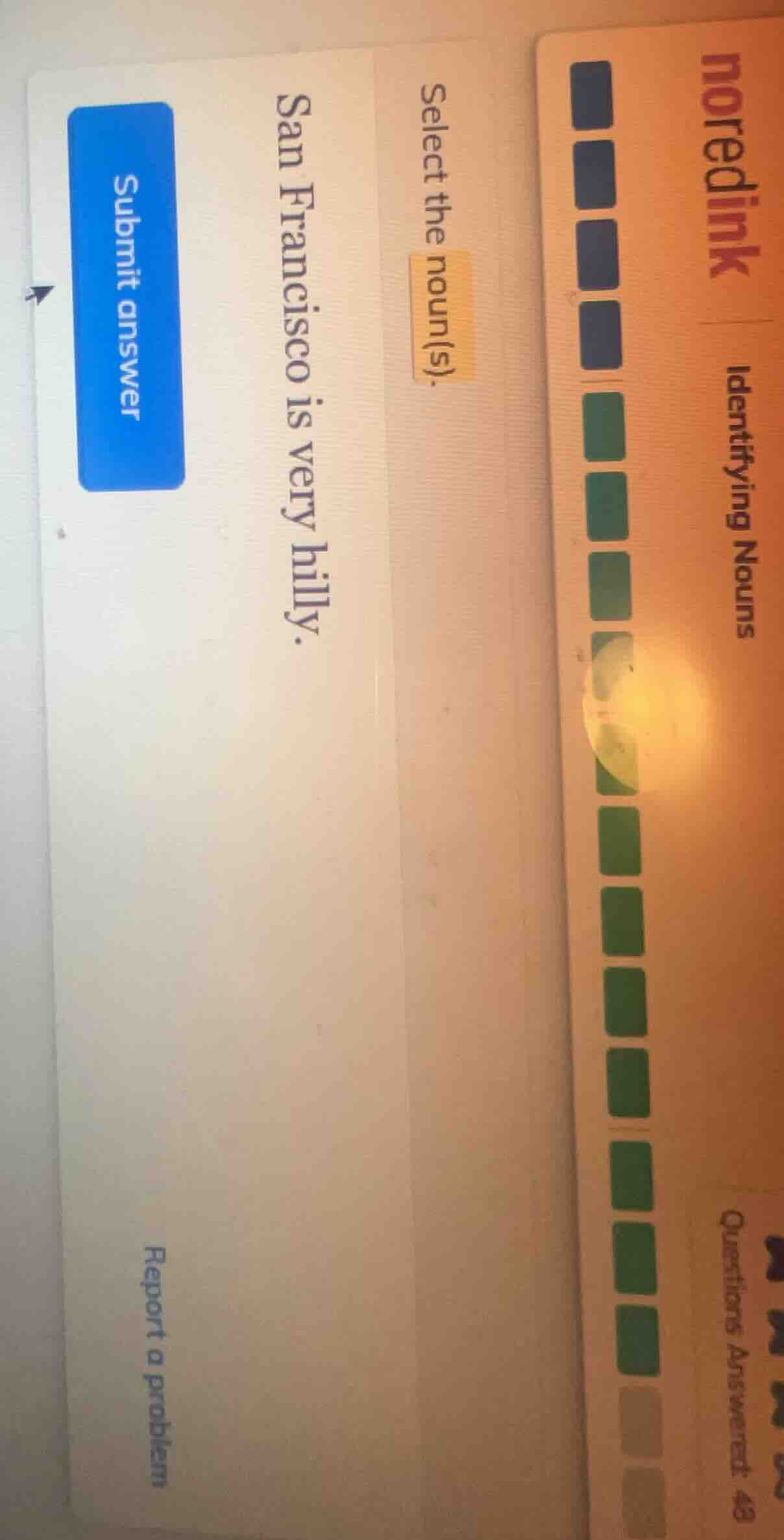 select the noun(s). san francisco is very hilly. submit answer report a…