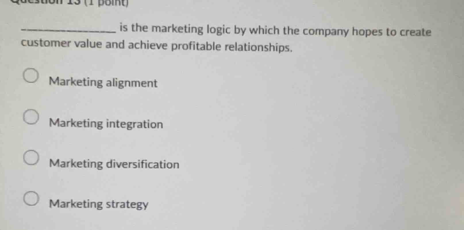 question 13 (1 point) __________ is the marketing logic by which the co…