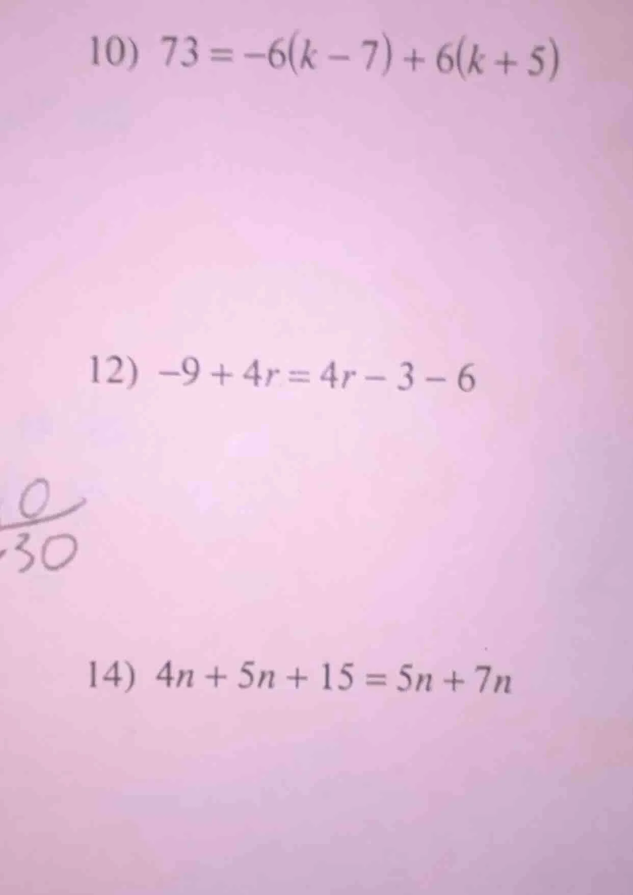 10) $73 = -6(k - 7) + 6(k + 5)$ 12) $-9 + 4r = 4r - 3 - 6$ 14) $4n + 5n…