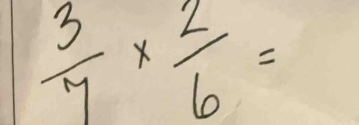 (\frac{3}{7} \times \frac{2}{6} =)