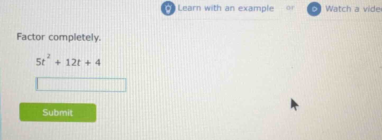 factor completely. $5t^{2}+12t + 4$