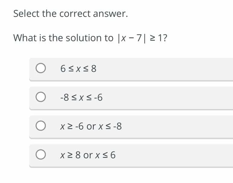 select the correct answer. what is the solution to |x - 7| ≥ 1? 6 ≤ x ≤…