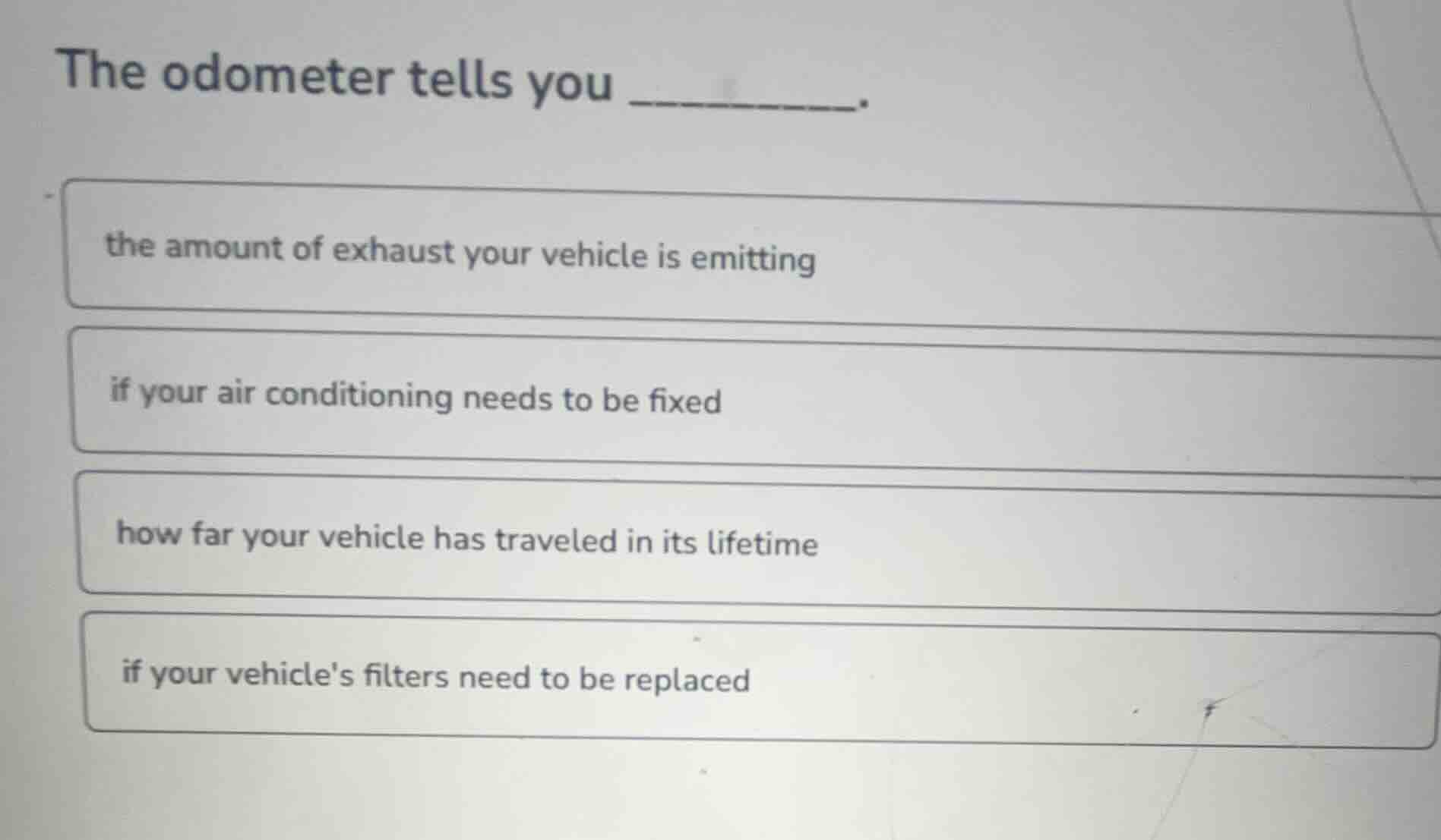 the odometer tells you ______. the amount of exhaust your vehicle is em…