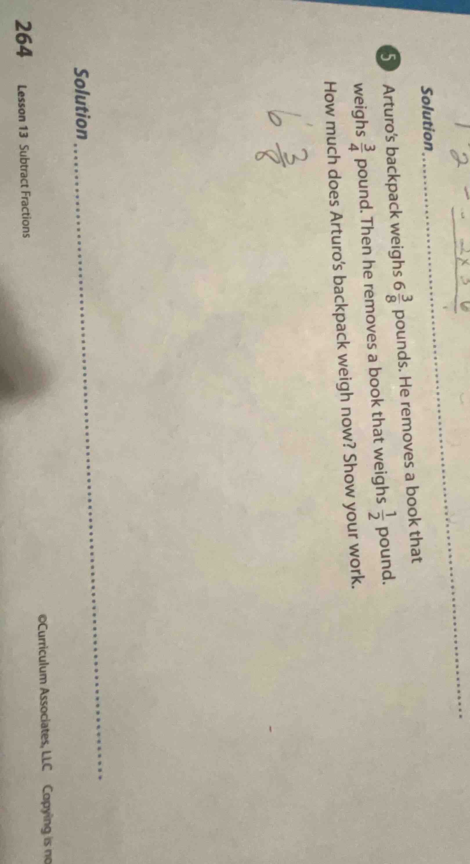 5 arturos backpack weighs $6\\frac{3}{8}$ pounds. he removes a book tha…