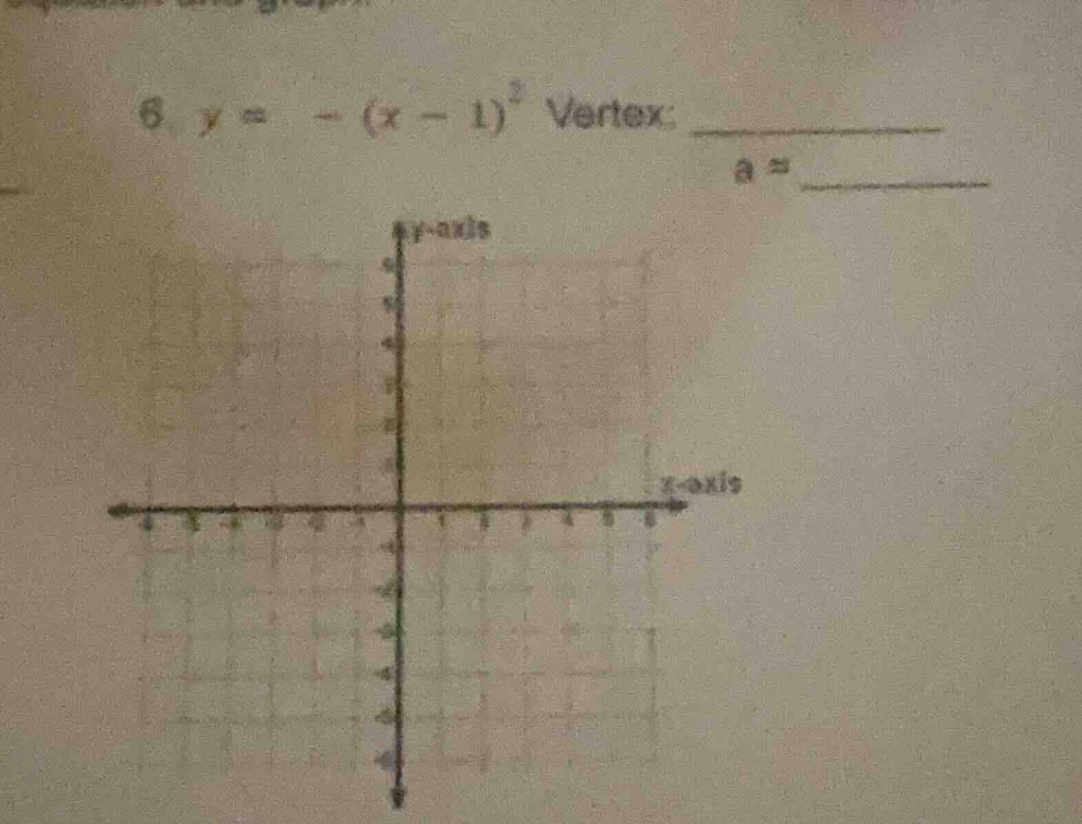 6. $y = - (x - 1)^2$ vertex: ___________ a = ___________